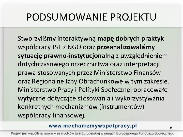 PODSUMOWANIE PROJEKTU Stworzyliśmy interaktywną mapę dobrych praktyk współpracy JST z NGO oraz przeanalizowaliśmy sytuację