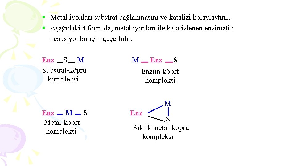 § Metal iyonları substrat bağlanmasını ve katalizi kolaylaştırır. § Aşağıdaki 4 form da, metal