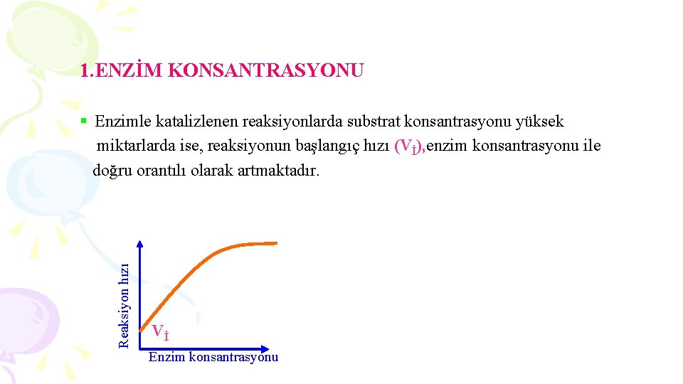 1. ENZİM KONSANTRASYONU Reaksiyon hızı § Enzimle katalizlenen reaksiyonlarda substrat konsantrasyonu yüksek miktarlarda ise,