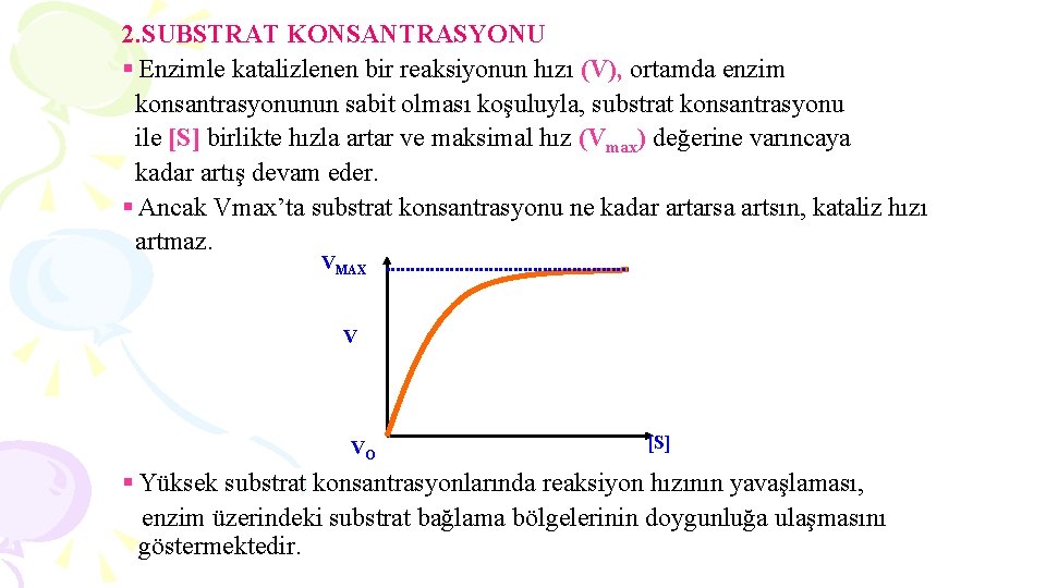 2. SUBSTRAT KONSANTRASYONU § Enzimle katalizlenen bir reaksiyonun hızı (V), ortamda enzim konsantrasyonunun sabit