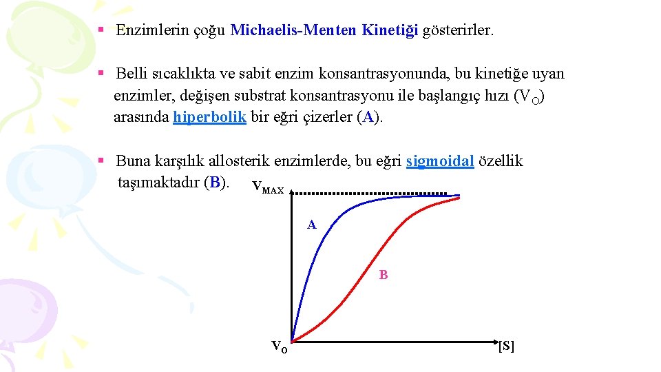 § Enzimlerin çoğu Michaelis-Menten Kinetiği gösterirler. § Belli sıcaklıkta ve sabit enzim konsantrasyonunda, bu