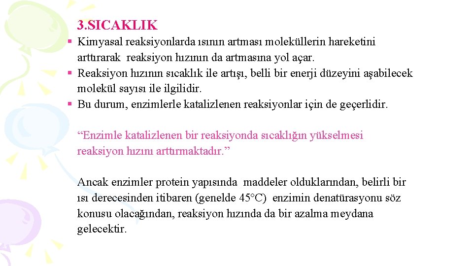 3. SICAKLIK § Kimyasal reaksiyonlarda ısının artması moleküllerin hareketini arttırarak reaksiyon hızının da artmasına