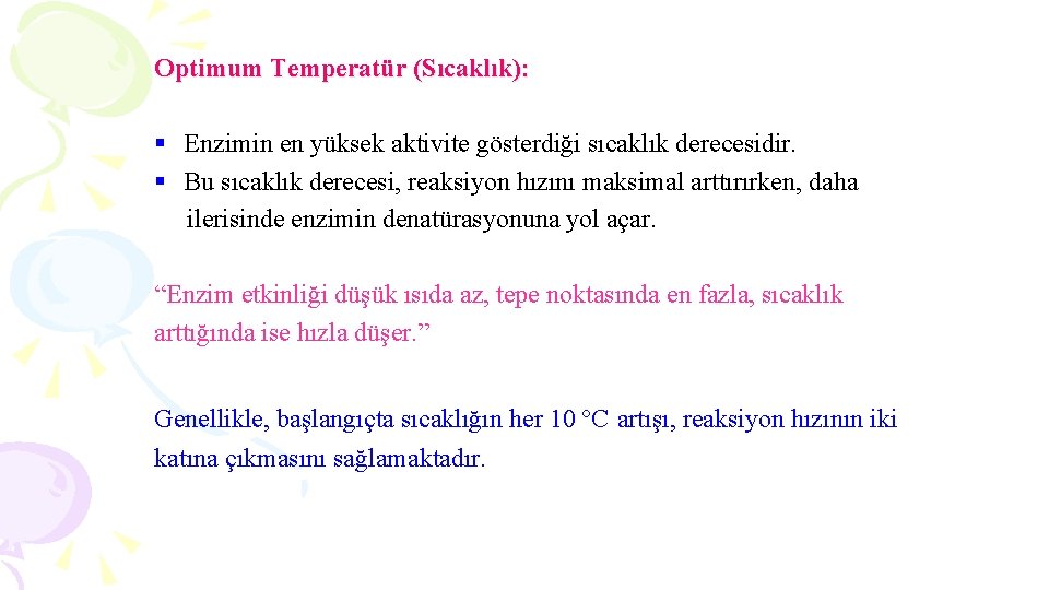 Optimum Temperatür (Sıcaklık): § Enzimin en yüksek aktivite gösterdiği sıcaklık derecesidir. § Bu sıcaklık