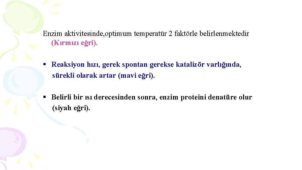 Enzim aktivitesinde, optimum temperatür 2 faktörle belirlenmektedir (Kırmızı eğri). § Reaksiyon hızı, gerek spontan