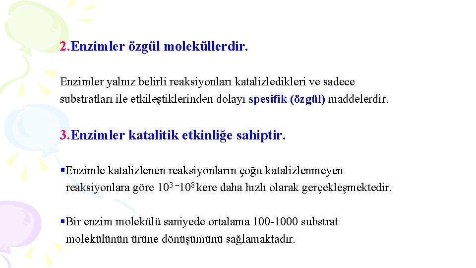 2. Enzimler özgül moleküllerdir. Enzimler yalnız belirli reaksiyonları katalizledikleri ve sadece substratları ile etkileştiklerinden