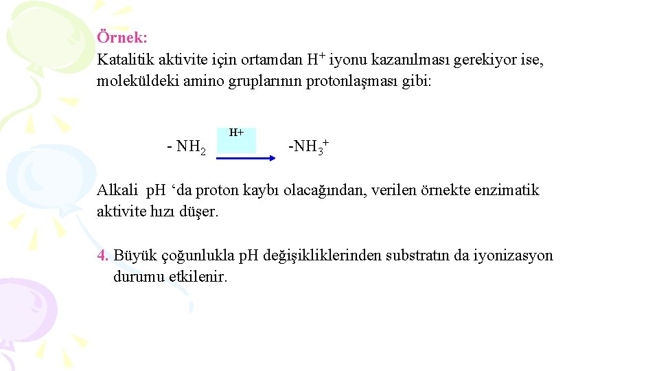 Örnek: Katalitik aktivite için ortamdan H+ iyonu kazanılması gerekiyor ise, moleküldeki amino gruplarının protonlaşması