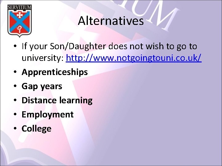 Alternatives • If your Son/Daughter does not wish to go to university: http: //www.