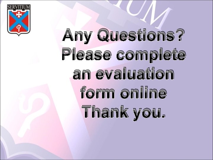 Any Questions? Please complete an evaluation form online Thank you. 