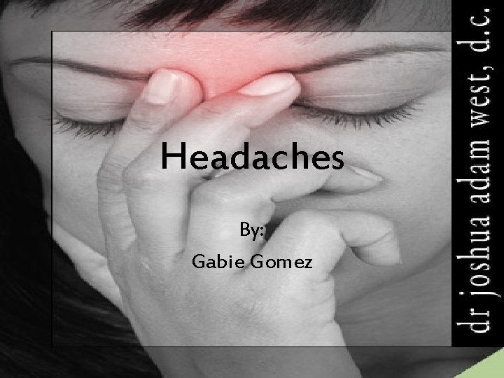 Headaches By: Gabie Gomez 