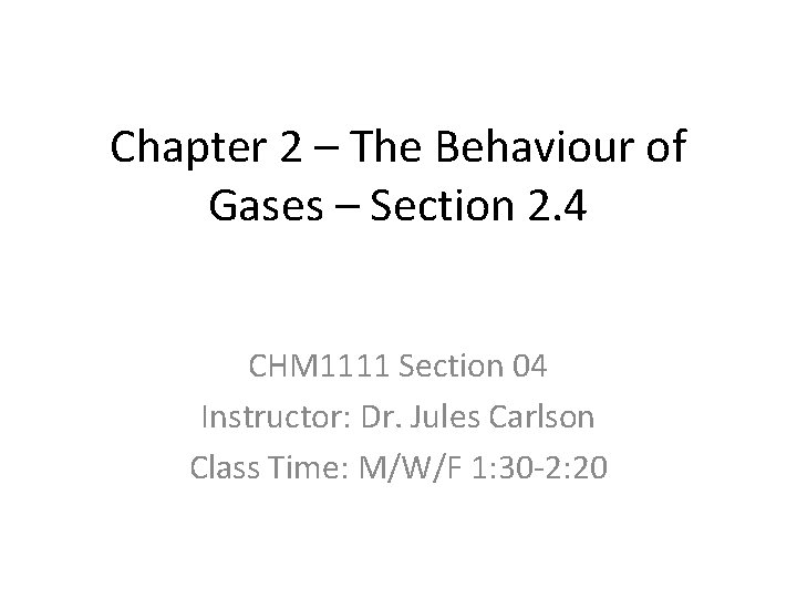 Chapter 2 – The Behaviour of Gases – Section 2. 4 CHM 1111 Section