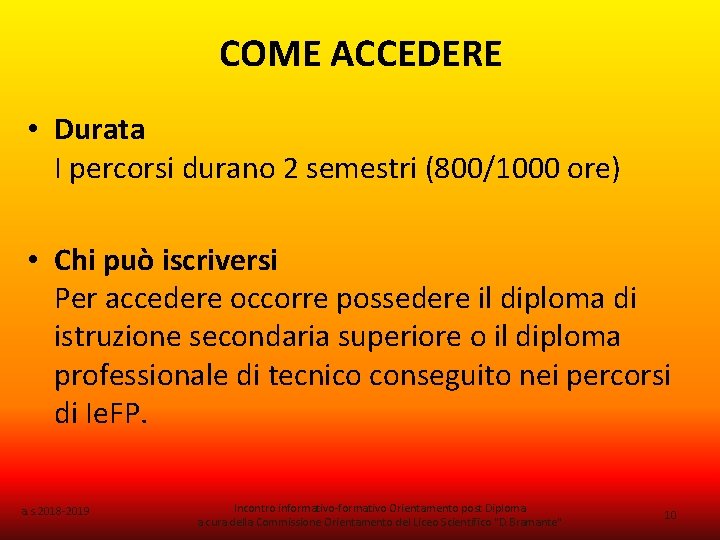 COME ACCEDERE • Durata I percorsi durano 2 semestri (800/1000 ore) • Chi può