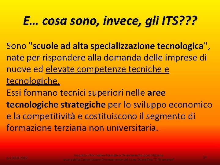 E… cosa sono, invece, gli ITS? ? ? Sono "scuole ad alta specializzazione tecnologica",