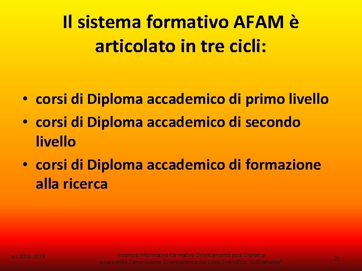 Il sistema formativo AFAM è articolato in tre cicli: • corsi di Diploma accademico