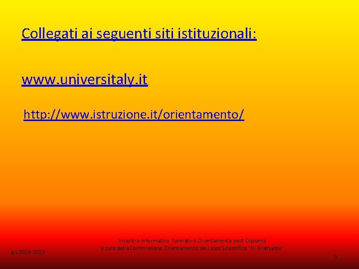 Collegati ai seguenti siti istituzionali: www. universitaly. it http: //www. istruzione. it/orientamento/ a. s.