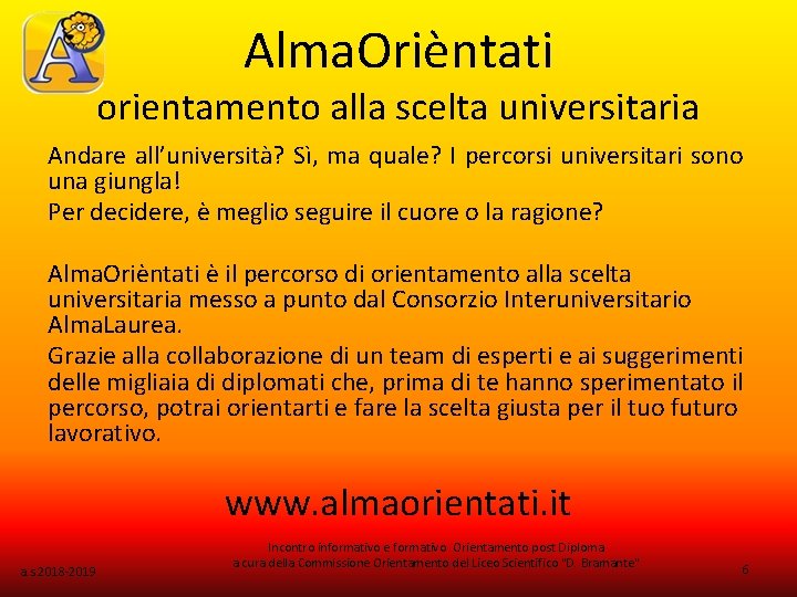 Alma. Orièntati orientamento alla scelta universitaria Andare all’università? Sì, ma quale? I percorsi universitari