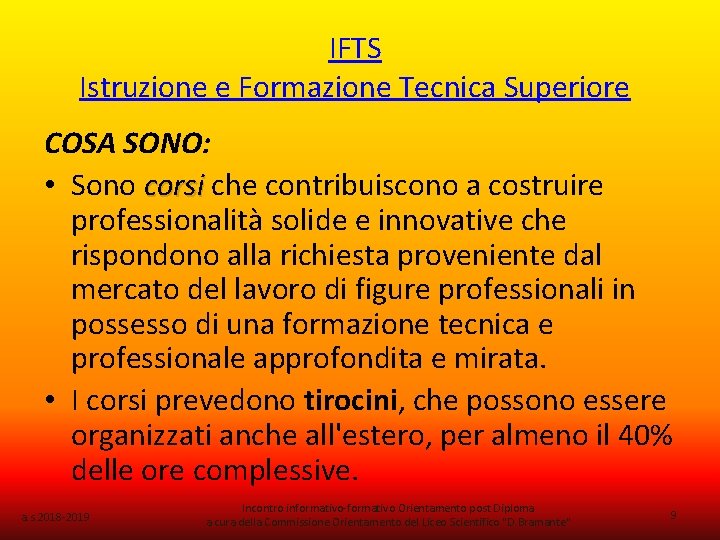 IFTS Istruzione e Formazione Tecnica Superiore COSA SONO: • Sono corsi che contribuiscono a