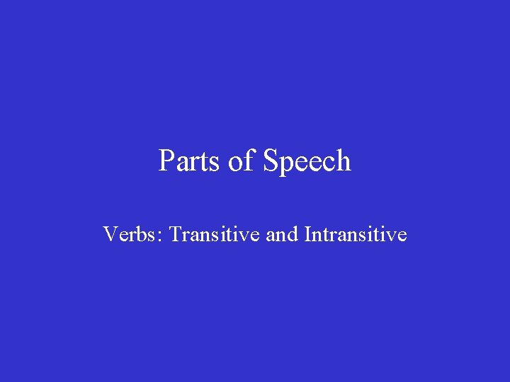 Parts of Speech Verbs: Transitive and Intransitive 