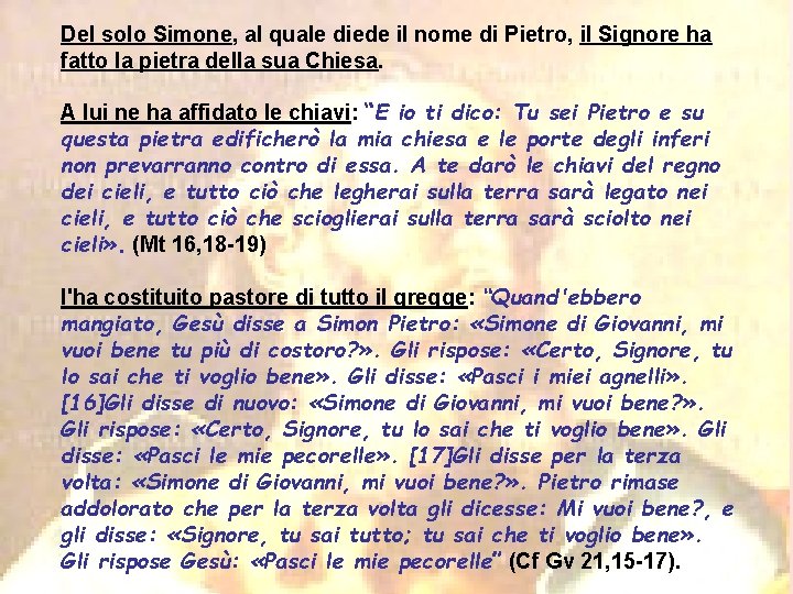 Del solo Simone, al quale diede il nome di Pietro, il Signore ha fatto