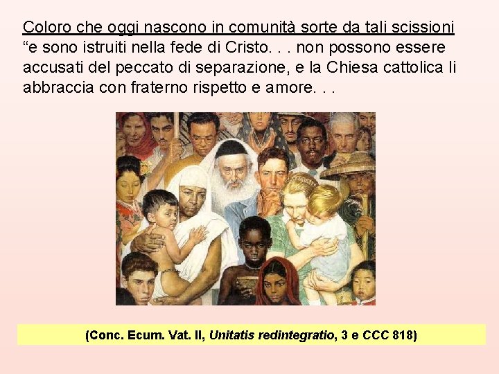 Coloro che oggi nascono in comunità sorte da tali scissioni “e sono istruiti nella
