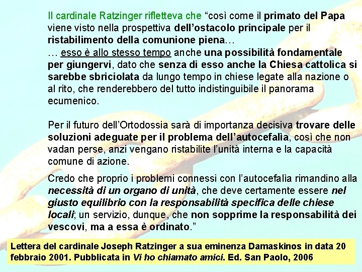 Il cardinale Ratzinger rifletteva che “così come il primato del Papa viene visto nella
