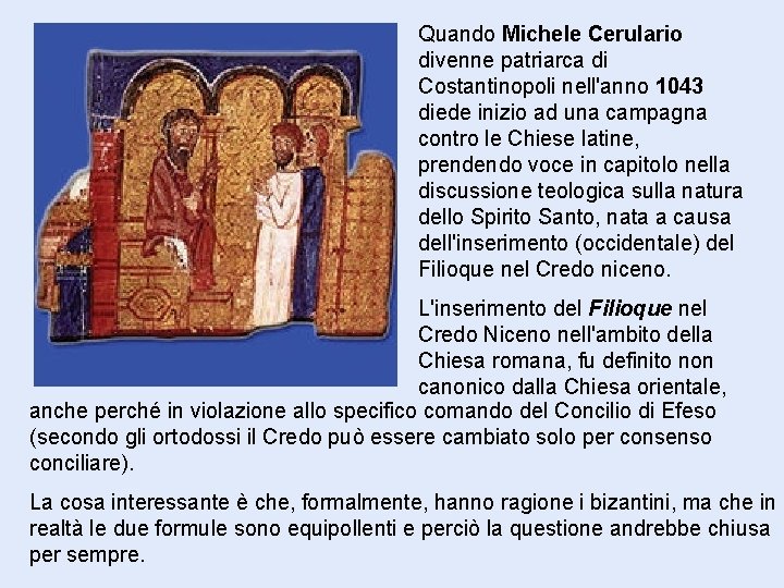 Quando Michele Cerulario divenne patriarca di Costantinopoli nell'anno 1043 diede inizio ad una campagna