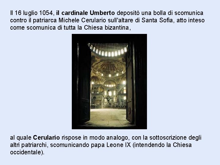 Il 16 luglio 1054, il cardinale Umberto depositò una bolla di scomunica contro il