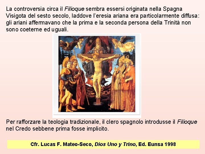 La controversia circa il Filioque sembra essersi originata nella Spagna Visigota del sesto secolo,