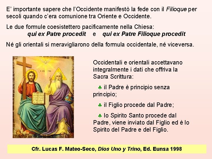 E’ importante sapere che l’Occidente manifestò la fede con il Filioque per secoli quando