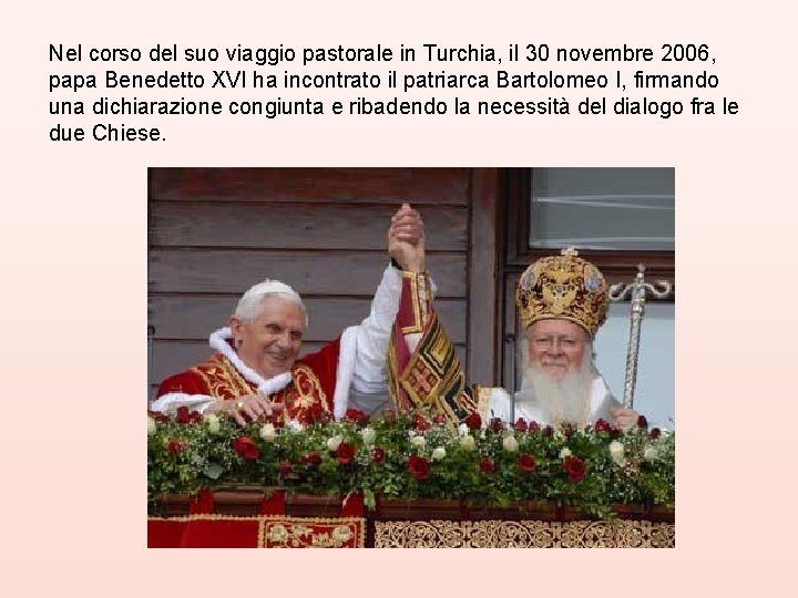 Nel corso del suo viaggio pastorale in Turchia, il 30 novembre 2006, papa Benedetto