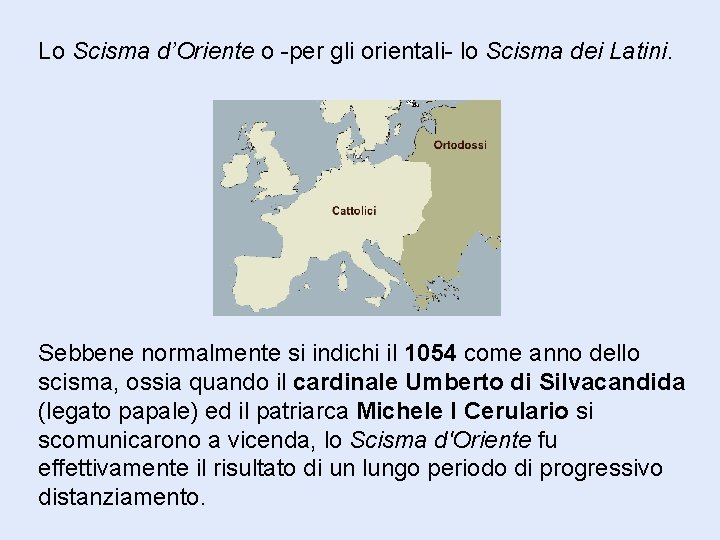 Lo Scisma d’Oriente o -per gli orientali- lo Scisma dei Latini. Sebbene normalmente si