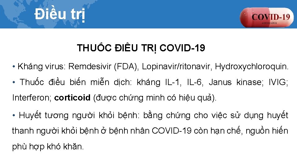 Điều trị THUỐC ĐIỀU TRỊ COVID-19 • Kháng virus: Remdesivir (FDA), Lopinavir/ritonavir, Hydroxychloroquin. •