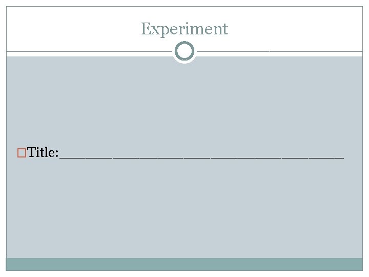 Experiment �Title: ________________ 