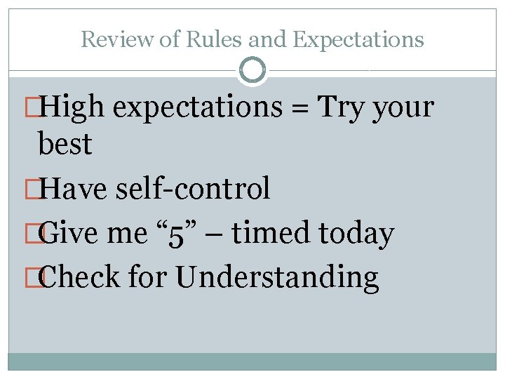 Review of Rules and Expectations �High expectations = Try your best �Have self-control �Give