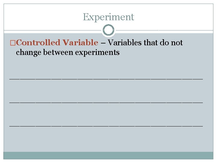 Experiment �Controlled Variable – Variables that do not change between experiments _____________________________________ 