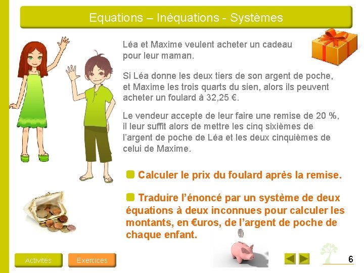 Equations – Inéquations - Systèmes Léa et Maxime veulent acheter un cadeau pour leur Equations – Inéquations - Systèmes Léa et Maxime veulent acheter un cadeau pour leur