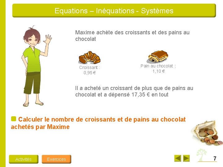 Equations – Inéquations - Systèmes Maxime achète des croissants et des pains au chocolat Equations – Inéquations - Systèmes Maxime achète des croissants et des pains au chocolat