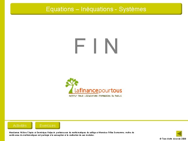Equations – Inéquations - Systèmes FIN Activités Exercices Mesdames Hélène Clapier et Dominique Halperin, Equations – Inéquations - Systèmes FIN Activités Exercices Mesdames Hélène Clapier et Dominique Halperin,