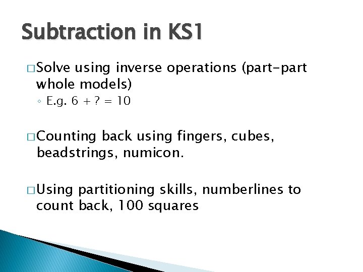 Subtraction in KS 1 � Solve using inverse operations (part-part whole models) ◦ E.