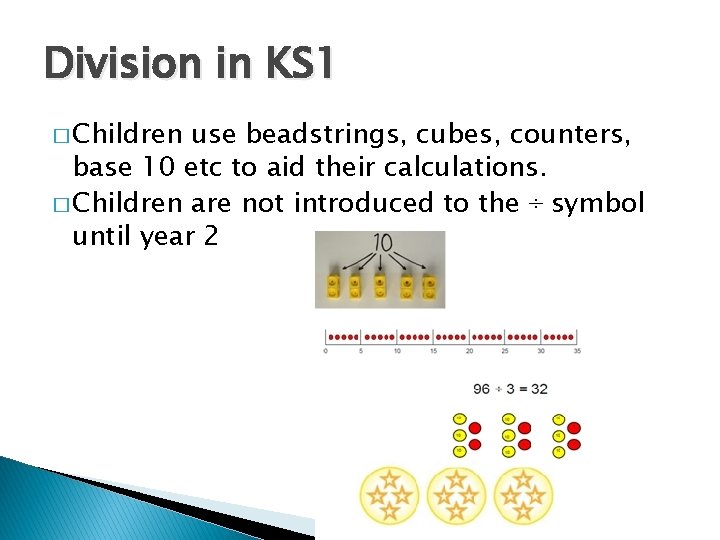 Division in KS 1 � Children use beadstrings, cubes, counters, base 10 etc to