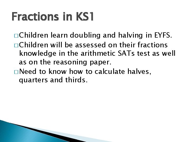 Fractions in KS 1 � Children learn doubling and halving in EYFS. � Children