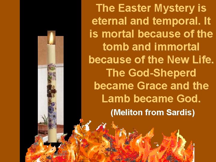 The Easter Mystery is eternal and temporal. It is mortal because of the tomb
