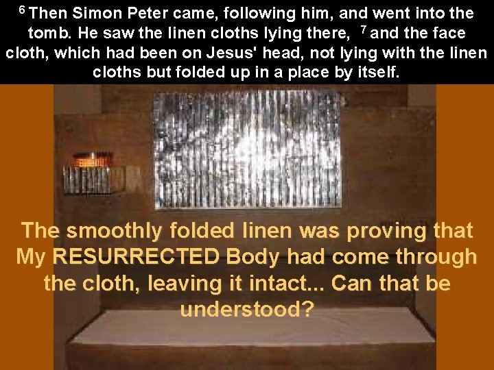 6 Then Simon Peter came, following him, and went into the tomb. He saw