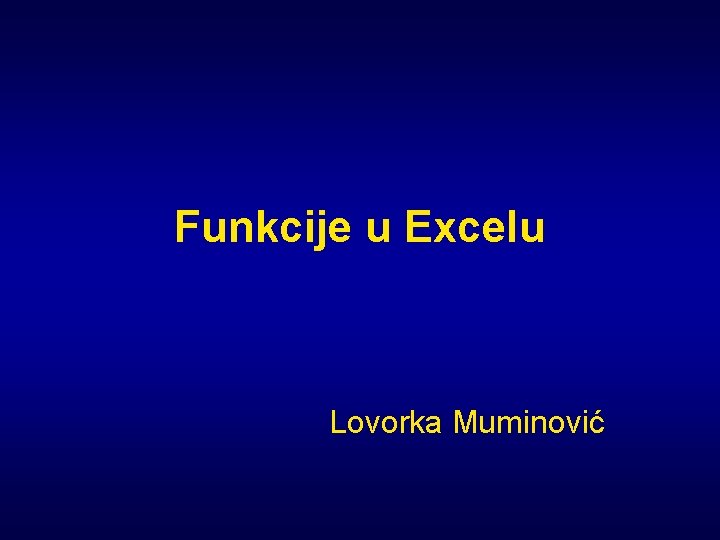 Funkcije u Excelu Lovorka Muminović 