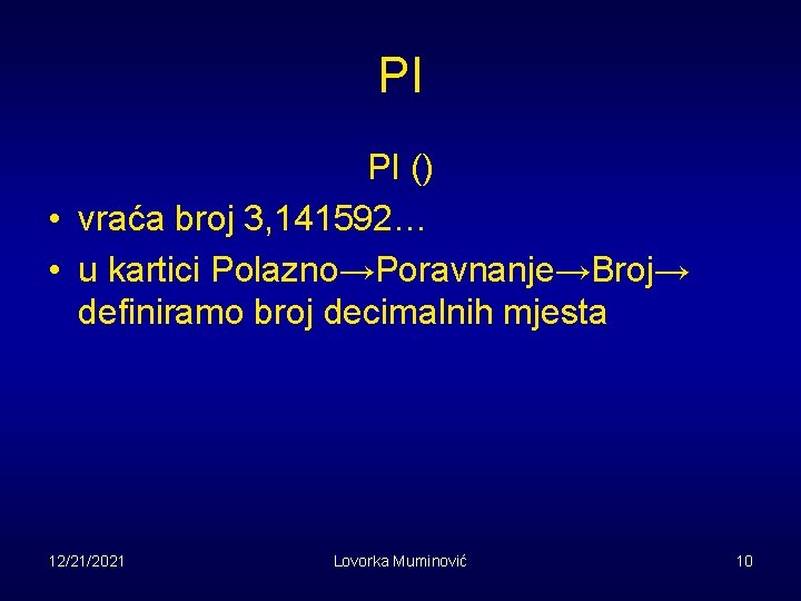PI PI () • vraća broj 3, 141592… • u kartici Polazno→Poravnanje→Broj→ definiramo broj