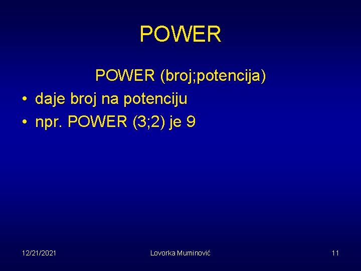 POWER (broj; potencija) • daje broj na potenciju • npr. POWER (3; 2) je