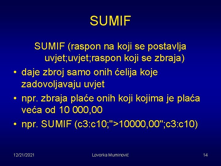 SUMIF (raspon na koji se postavlja uvjet; raspon koji se zbraja) • daje zbroj