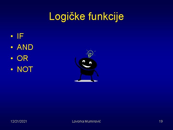 Logičke funkcije • • IF AND OR NOT 12/21/2021 Lovorka Muminović 19 