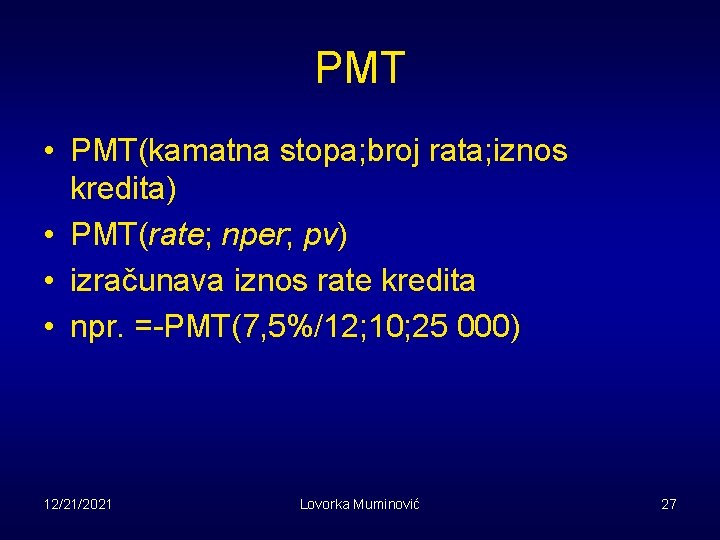 PMT • PMT(kamatna stopa; broj rata; iznos kredita) • PMT(rate; nper; pv) • izračunava