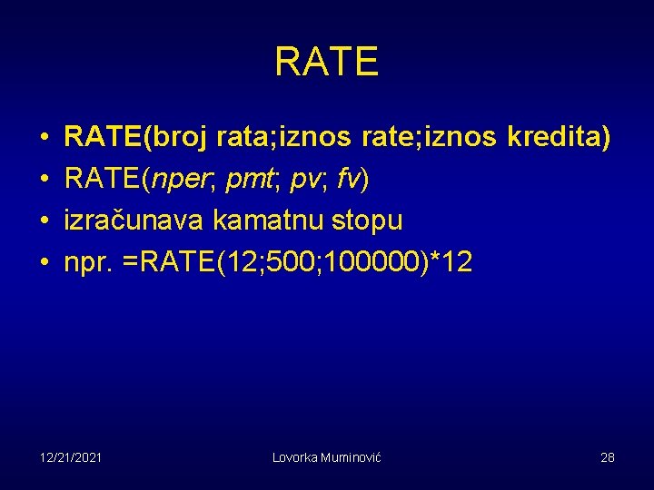 RATE • • RATE(broj rata; iznos rate; iznos kredita) RATE(nper; pmt; pv; fv) izračunava