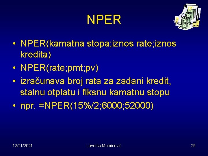 NPER • NPER(kamatna stopa; iznos rate; iznos kredita) • NPER(rate; pmt; pv) • izračunava